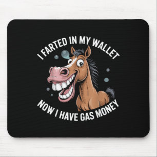 I Farted In My Wallet Now I Have Gas Money Mouse Pad