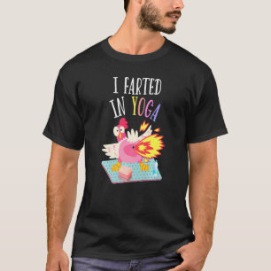 I Farted In Yoga Farting Chicken Yoga Pilates Pos T-Shirt