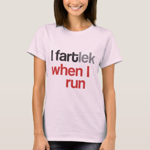 I FARTlek when I Run © - Funny FARTlek T-Shirt