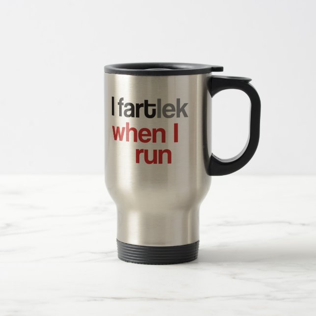 I FARTlek when I Run © - Funny FARTlek Travel Mug (Right)