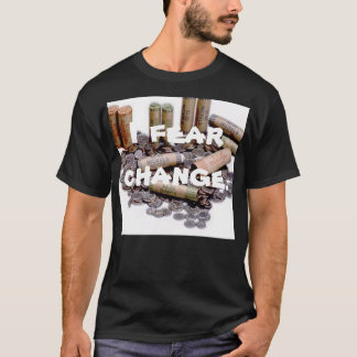 I Fear Change T-Shirt