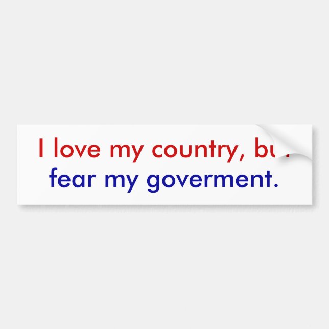 I fear my goverment. bumper sticker (Front)