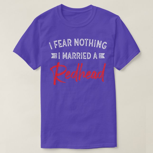 I Fear Nothing I Married A Redhead Funny Husband T-Shirt (Design Front)