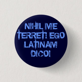 I fear nothing!  I speak Latin! 3 Cm Round Badge