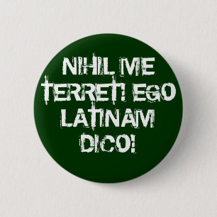 I fear nothing!  I speak Latin! 6 Cm Round Badge