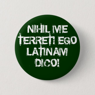 I fear nothing!  I speak Latin! 6 Cm Round Badge