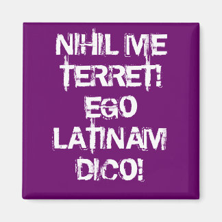 I fear nothing!  I speak Latin! Magnet