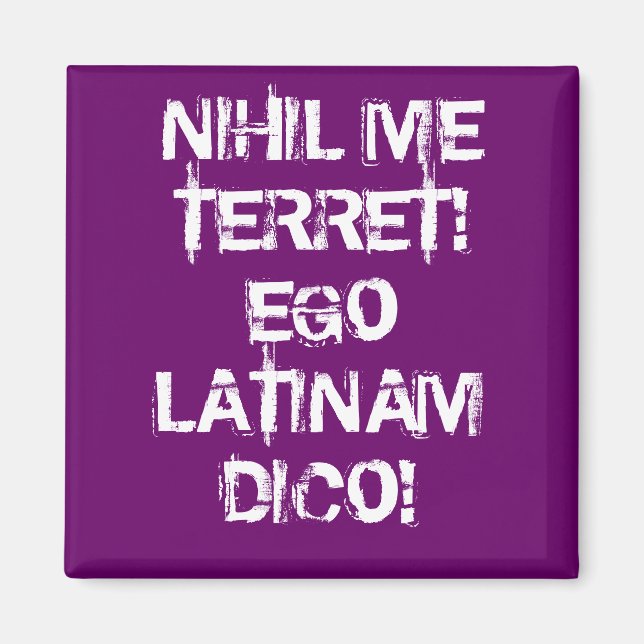 I fear nothing!  I speak Latin! Magnet (Front)
