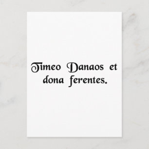 I fear the Greeks, even when they bring gifts. Postcard