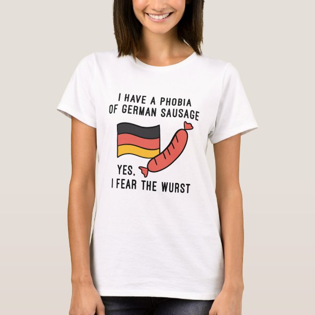 I Fear The Wurst T-Shirt (Front)