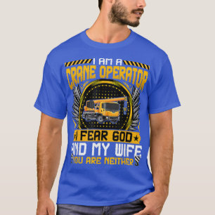 I Fears God and My Wife Crane Operator Backhoe Cra T-Shirt