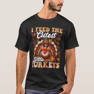 I Feed The Cutest Little Turkeys Funny Thanksgivin T-Shirt