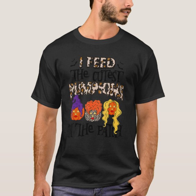 I Feed The Cutest Pumpkins In The Patch  Witch Pum T-Shirt (Front)