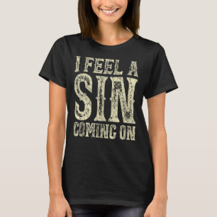 I Feel A Sin Coming On Funny T-Shirt