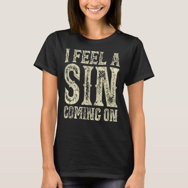 I Feel A Sin Coming On Funny T-Shirt (Front)