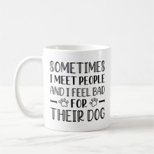 I Feel Bad For Their Dog Coffee Mug