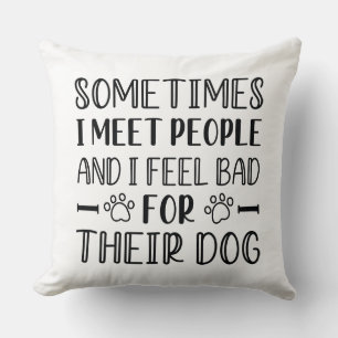 I Feel Bad For Their Dog Cushion