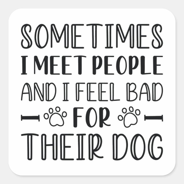 I Feel Bad For Their Dog Square Sticker (Front)