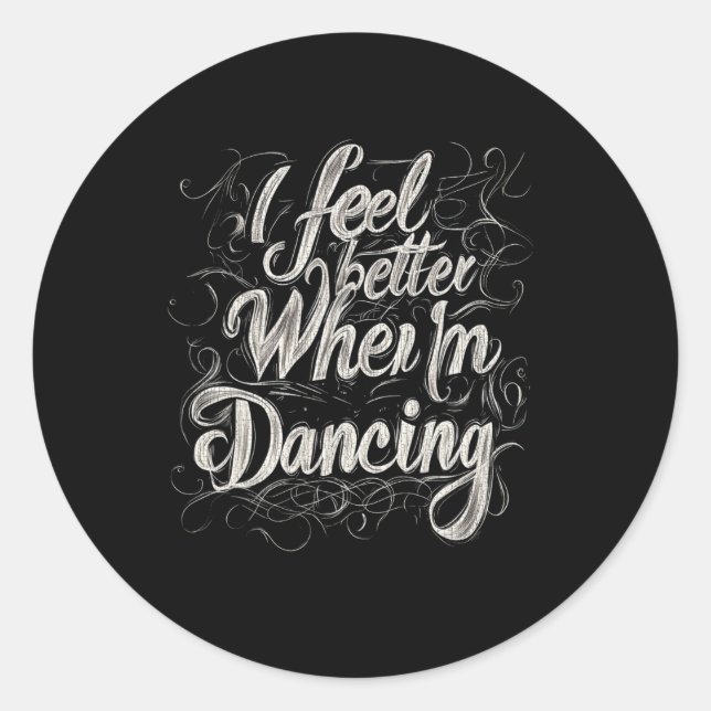 I Feel Better When I'm Dancing 3  Classic Round Sticker (Front)