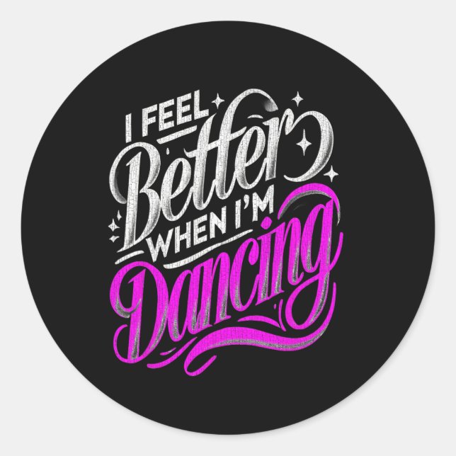 I Feel Better When I'm Dancing 7  Classic Round Sticker (Front)