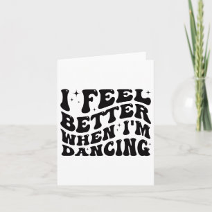 I Feel Better When I'm Dancing Ballet Dancer Girl Card