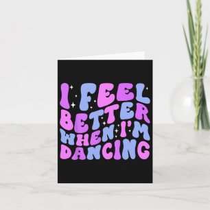 I Feel Better When I'm Dancing Ballet Dancer Girl  Card