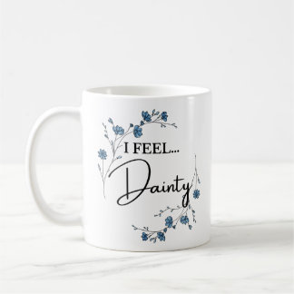 I Feel Dainty cute floral  Coffee Mug