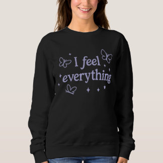 I Feel Everything – Highly Sensitive Sweatshirt