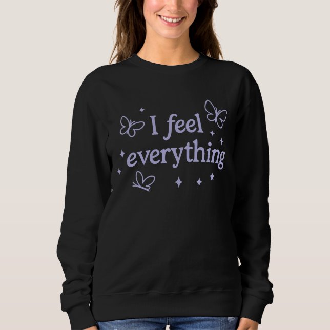 I Feel Everything – Highly Sensitive Sweatshirt (Front)