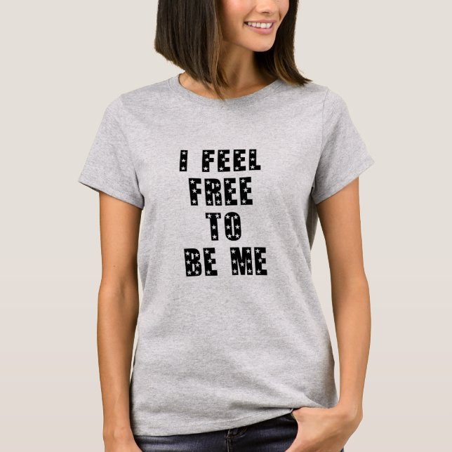 I feel free to be me T-Shirt (Front)