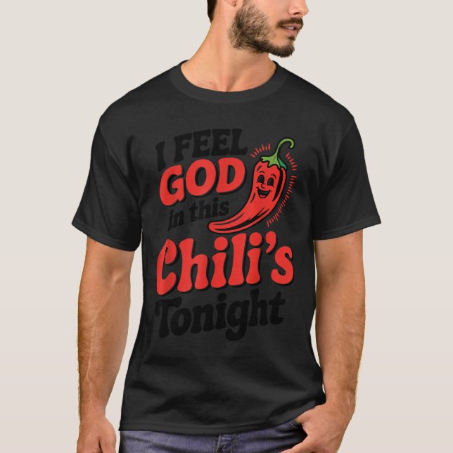I Feel God In This Chili S Tonight.  T-Shirt (Front)