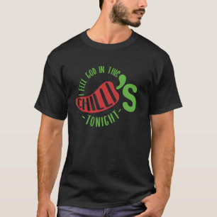 I Feel God In This Chilli s Tonight. T-Shirt