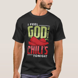 I Feel God In This Chilli S Tonight T-Shirt