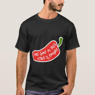 I Feel God in this Chilli's Tonight T-Shirt