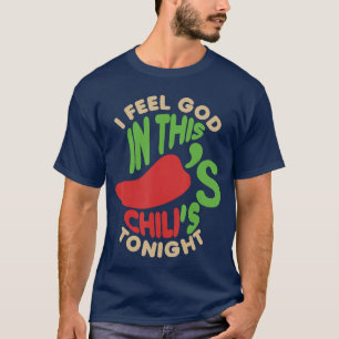 I Feel God inhis Chilli sonight family T-Shirt