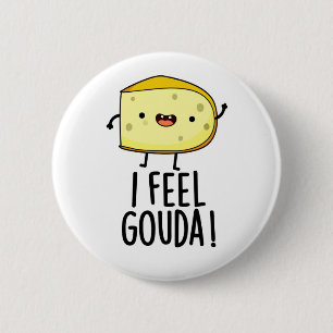 I Feel Gouda Funny Cheese Pun  6 Cm Round Badge