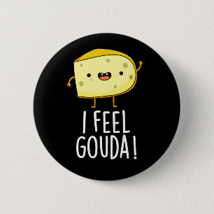 I Feel Gouda Funny Cheese Pun Dark BG 6 Cm Round Badge