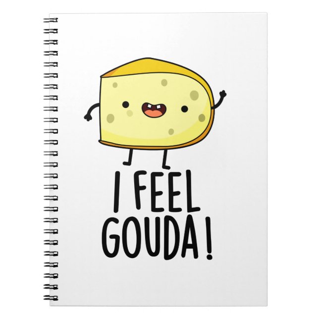 I Feel Gouda Funny Cheese Pun  Notebook (Front)