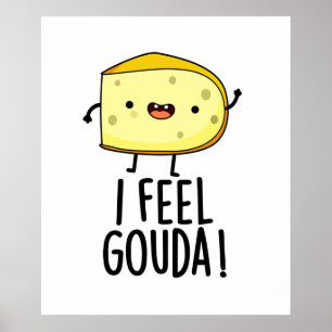 I Feel Gouda Funny Cheese Pun  Poster