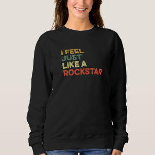 I Feel Just Like A Rockstar Viral Meme Music Rap U Sweatshirt