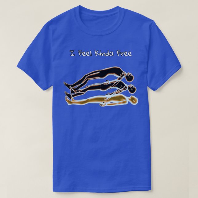 I feel kinda freeee T-Shirt (Design Front)