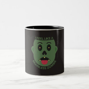 I Feel Like A Brainless Zombie Mug