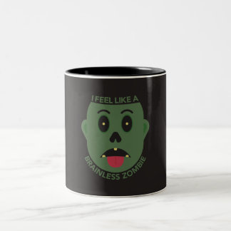 I Feel Like A Brainless Zombie Mug