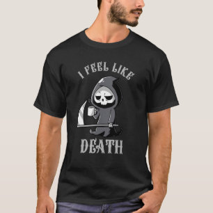 I Feel Like Death Grim Reaper Need Coffee Hallowee T-Shirt