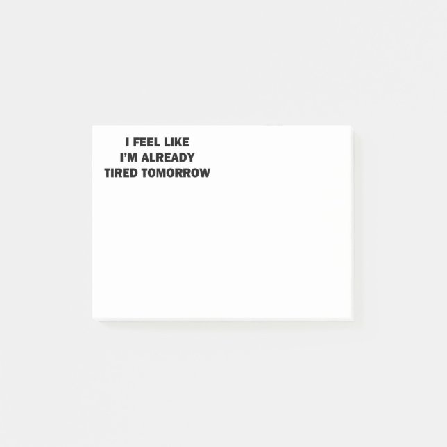 I Feel Like I'm Already Tired Tomorrow Post-it Notes (Front)