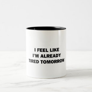 I Feel Like I'm Already Tired Tomorrow Two-Tone Coffee Mug