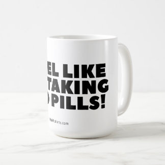 "I Feel Like I'm Taking Red Pills!" Classic Mug
