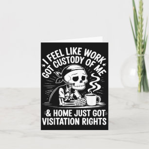 I Feel Like Work Got Custody Anel Custody Of Me Fu Card