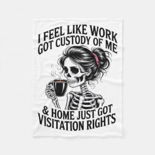 I Feel Like Work Got Custody Of Me & Home Funn Fleece Blanket