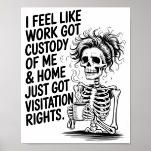 I Feel Like Work Got Custody Of Me & Home Funn Poster